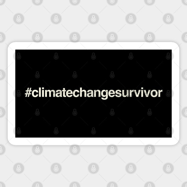 #climatechangesurvivor design Magnet by DanielLiamGill